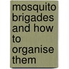 Mosquito Brigades and How to Organise Them door Ronald Ross