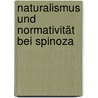 Naturalismus und Normativität bei Spinoza by Matthias Bublitz