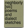 Neghborly [Sic] Poems and Dialect Sketches door James Whitcomb Riley