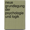 Neue Grundlegung der Psychologie und Logik door Gustav Teichmüller