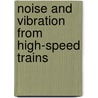 Noise And Vibration From High-Speed Trains by Victor Krylov
