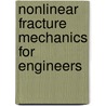 Nonlinear Fracture Mechanics For Engineers door Ashok Saxena