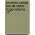 Oeuvres Compl Tes de Victor Hugo Volume 17