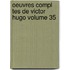 Oeuvres Compl Tes de Victor Hugo Volume 35