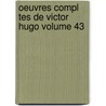 Oeuvres Compl Tes de Victor Hugo Volume 43 door Victor Hugo