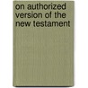 On Authorized Version of the New Testament door Richard Chenevix Trench