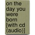 On The Day You Were Born [with Cd (audio)]