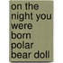 On the Night You Were Born Polar Bear Doll