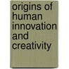 Origins of Human Innovation and Creativity door Scott Elias