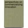 Perspectives on Commercializing Innovation by F. Scott Kieff