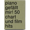 Piano Gefällt Mir! 50 Chart Und Film Hits door Hans-Gunter Heumann