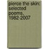Pierce The Skin: Selected Poems, 1982-2007