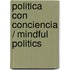 Politica con conciencia / Mindful Politics