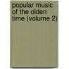 Popular Music of the Olden Time (Volume 2) door Absalom H. Chappell