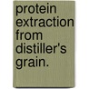 Protein Extraction From Distiller's Grain. door Drew John Cookman