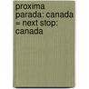 Proxima Parada: Canada = Next Stop: Canada by Ginger Mcdonnell