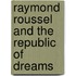 Raymond Roussel And The Republic Of Dreams