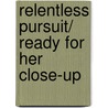 Relentless Pursuit/ Ready for Her Close-Up door S. Orwig