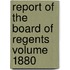 Report of the Board of Regents Volume 1880