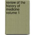 Review of the History of Medicine Volume 1