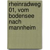 Rheinradweg 01, vom Bodensee nach Mannheim door Walter Theil