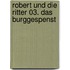 Robert und die Ritter 03. Das Burggespenst