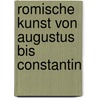 Romische Kunst Von Augustus Bis Constantin by Bernard Andreae