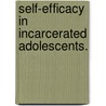 Self-Efficacy In Incarcerated Adolescents. by Keegan Reese Tangeman