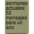 Sermones Actuales: 52 Mensajes Para un Ano