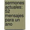 Sermones Actuales: 52 Mensajes Para un Ano door Antonio Cruz