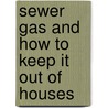 Sewer Gas and How to Keep It Out of Houses door Osborne Reynolds