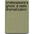 Shakespeare's Ghost: A Radio Dramatization
