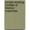 Simple Working Models of Historic Machines door Aubrey Burstall