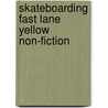 Skateboarding Fast Lane Yellow Non-Fiction door Carmel Reilly