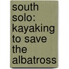 South Solo: Kayaking to Save the Albatross by Hayley Shephard