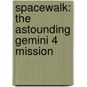 Spacewalk: The Astounding Gemini 4 Mission door Carl R. Green