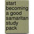 Start Becoming A Good Samaritan Study Pack