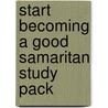 Start Becoming A Good Samaritan Study Pack door Michael Seaton