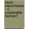 Stock Repurchases - A Sustainable Fashion? by Leander P.J. Schorr