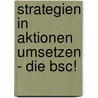 Strategien In Aktionen Umsetzen - Die Bsc! by Jurg Muller