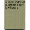 Subject Index of Supreme Court Law Library by Ralph Horace Wilkin