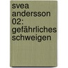 Svea Andersson 02: Gefährliches Schweigen by Ritta Jacobsson