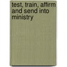Test, Train, Affirm And Send Into Ministry door Brian Croft