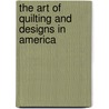 The Art Of Quilting And Designs In America door Rose G. Kretsinger