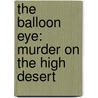 The Balloon Eye: Murder On The High Desert door J.P. Hudson