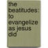 The Beatitudes: To Evangelize As Jesus Did