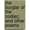 The Burglar of the Zodiac; And Other Poems by William Rose Benet