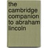 The Cambridge Companion to Abraham Lincoln