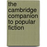 The Cambridge Companion to Popular Fiction door David Glover