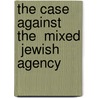 The Case Against the  Mixed  Jewish Agency door Meer Grossman